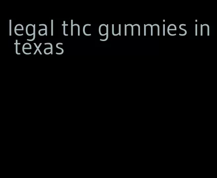 legal thc gummies in texas