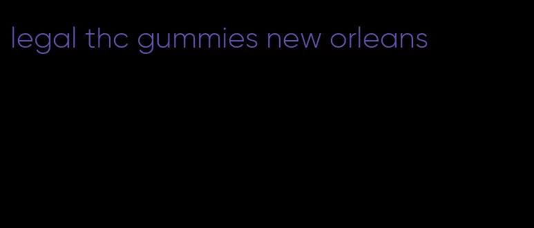 legal thc gummies new orleans