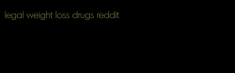 legal weight loss drugs reddit