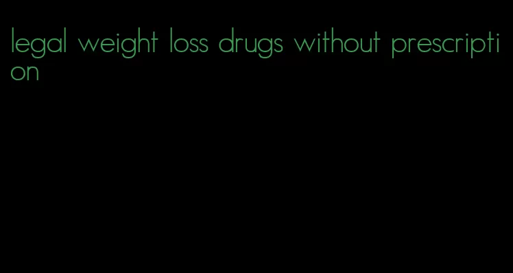 legal weight loss drugs without prescription