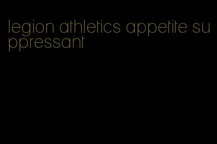 legion athletics appetite suppressant