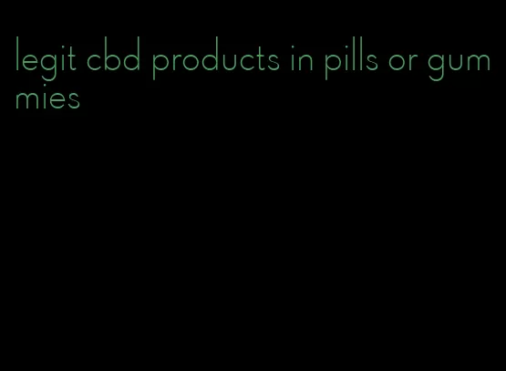 legit cbd products in pills or gummies