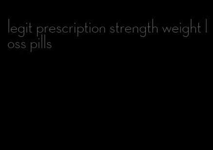 legit prescription strength weight loss pills