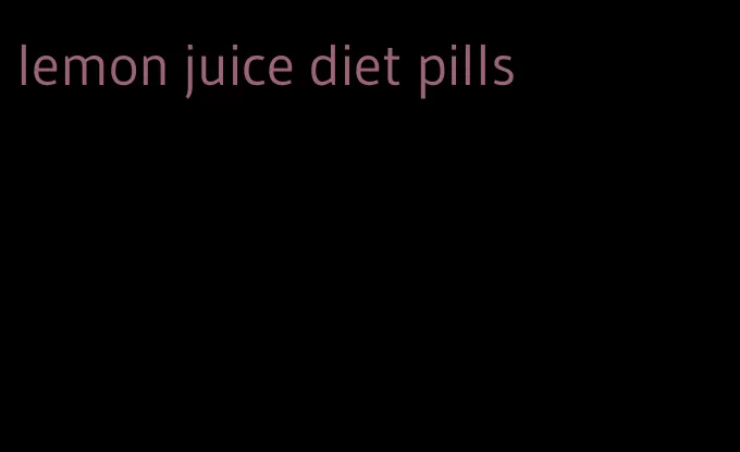 lemon juice diet pills