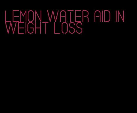 lemon water aid in weight loss