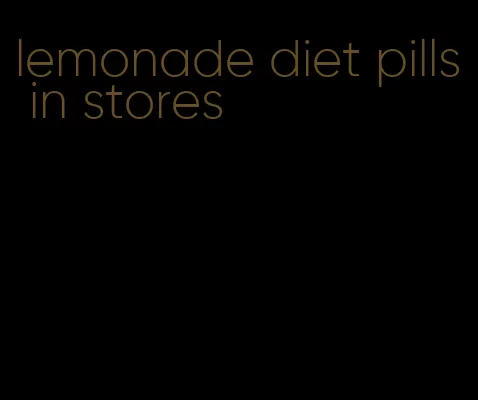 lemonade diet pills in stores