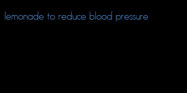 lemonade to reduce blood pressure