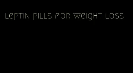 leptin pills for weight loss