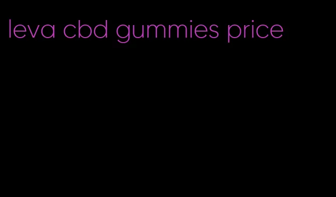 leva cbd gummies price