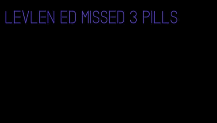 levlen ed missed 3 pills