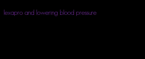 lexapro and lowering blood pressure