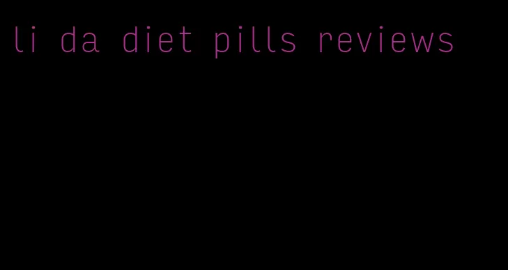 li da diet pills reviews