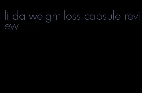 li da weight loss capsule review