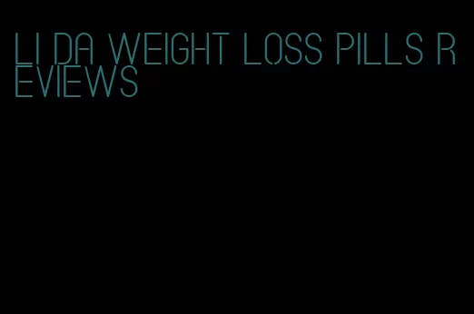 li da weight loss pills reviews