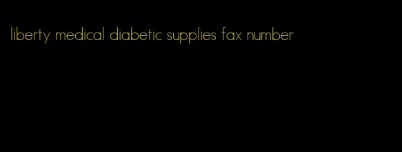 liberty medical diabetic supplies fax number