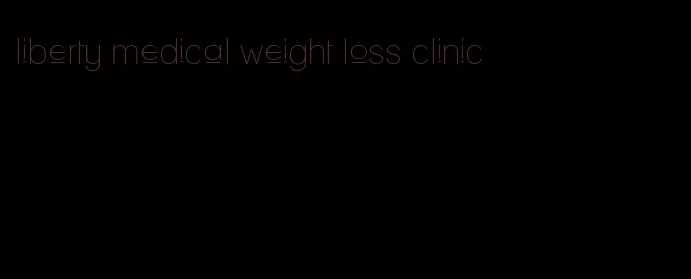 liberty medical weight loss clinic