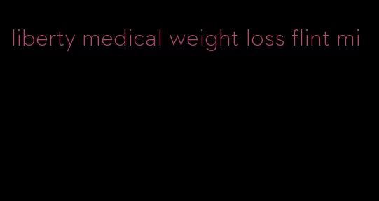 liberty medical weight loss flint mi