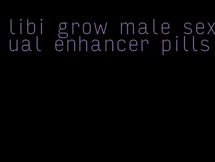 libi grow male sexual enhancer pills