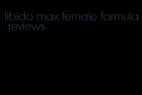 libido max female formula reviews