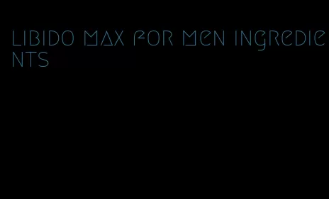 libido max for men ingredients