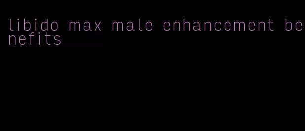 libido max male enhancement benefits