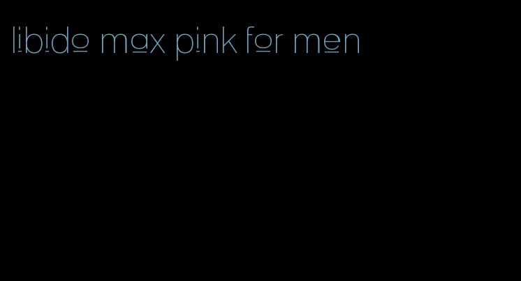 libido max pink for men