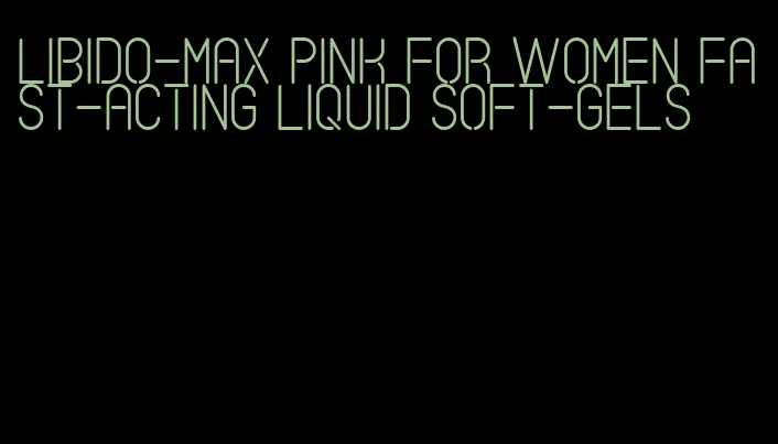 libido-max pink for women fast-acting liquid soft-gels