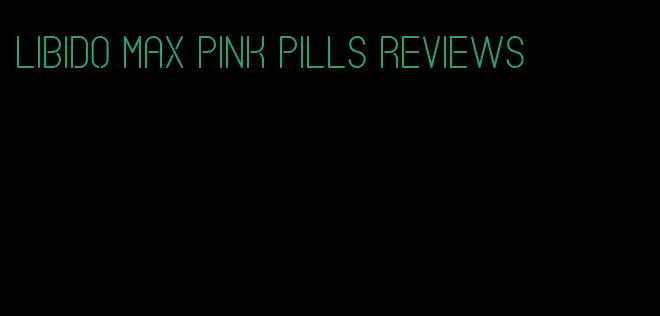 libido max pink pills reviews