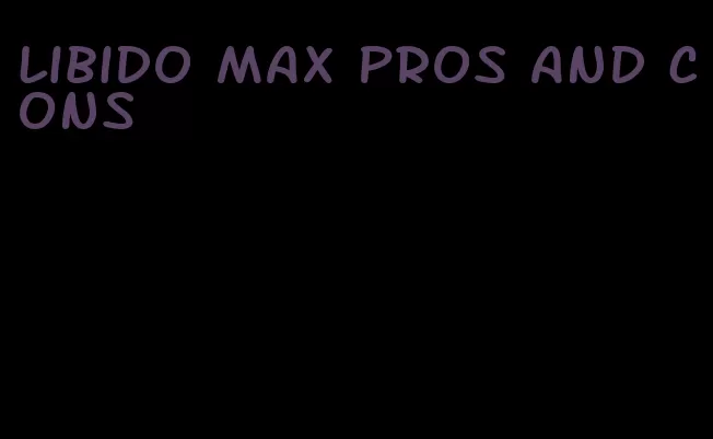 libido max pros and cons