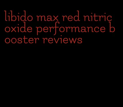 libido max red nitric oxide performance booster reviews