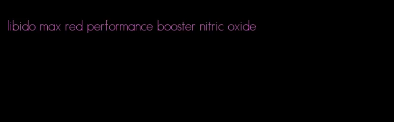 libido max red performance booster nitric oxide