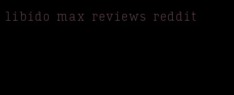 libido max reviews reddit