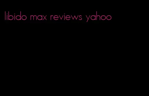 libido max reviews yahoo