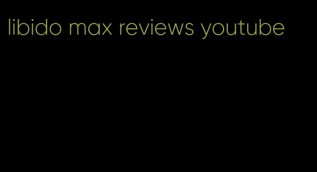 libido max reviews youtube