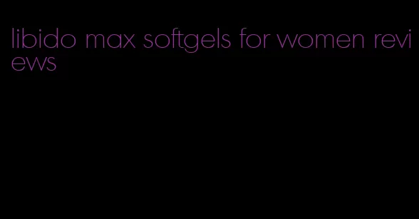 libido max softgels for women reviews