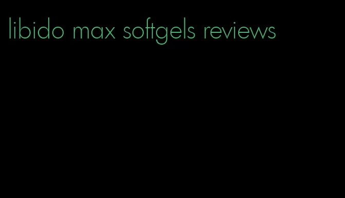 libido max softgels reviews