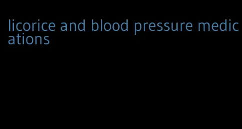 licorice and blood pressure medications