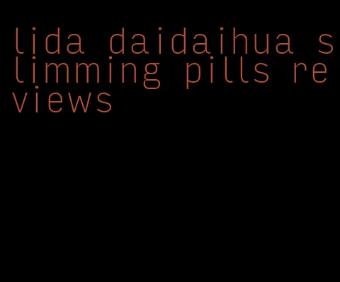 lida daidaihua slimming pills reviews