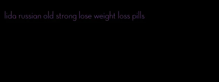 lida russian old strong lose weight loss pills