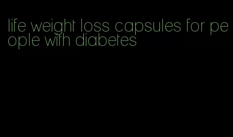 life weight loss capsules for people with diabetes