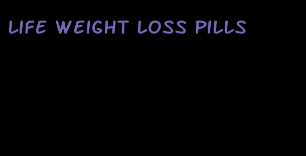 life weight loss pills