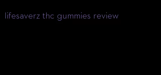 lifesaverz thc gummies review