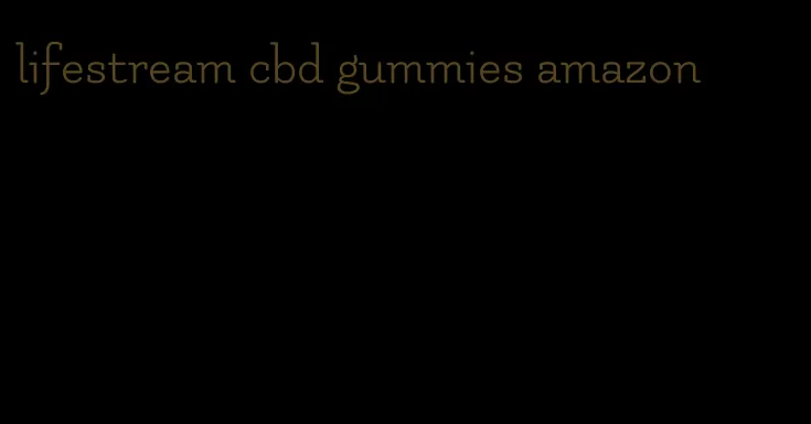 lifestream cbd gummies amazon