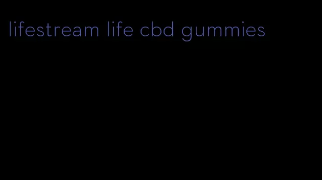 lifestream life cbd gummies