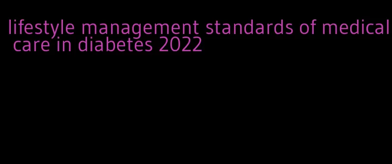 lifestyle management standards of medical care in diabetes 2022