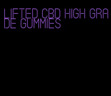 lifted cbd high grade gummies