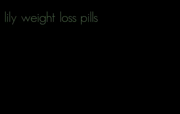 lily weight loss pills