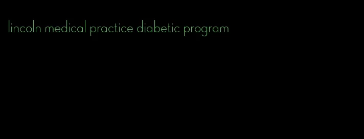 lincoln medical practice diabetic program