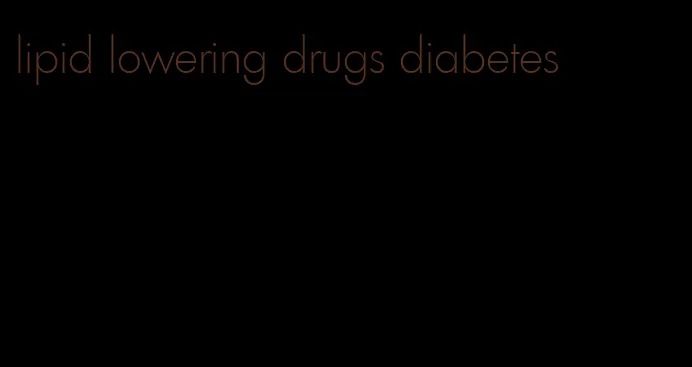 lipid lowering drugs diabetes