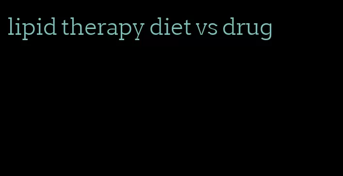 lipid therapy diet vs drug